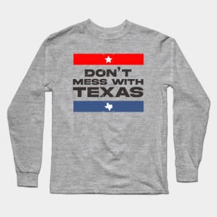 Dont mess with Texas Long Sleeve T-Shirt